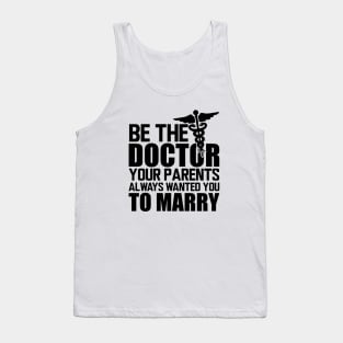 Medical Doctor - Be the doctor your parents always wanted you to marry Tank Top